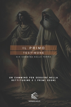 IL PRIMO TESTIMONE: Già Cammina Sulla Terra (Witness of the Nations) (Italian Edition)