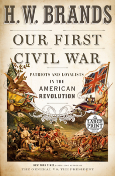 Paperback Our First Civil War: Patriots and Loyalists in the American Revolution [Large Print] Book