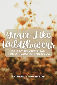 Paperback Grace Like Wildflowers: 30 Day Devotional for a Flourishing Soul Book