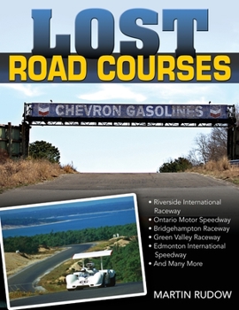 Paperback Lost Road Courses: Riverside, Ontario, Bridgehampton & More Book