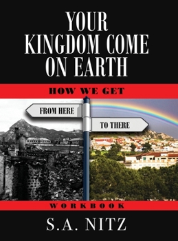 Hardcover Your Kingdom Come On Earth: How We Get from Here to There - Workbook Book