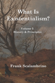 Paperback What Is Existentialism? Vol. I: History & Principles Book