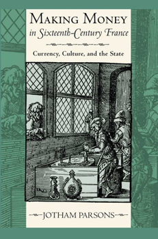 Hardcover Making Money in Sixteenth-Century France: Currency, Culture, and the State Book