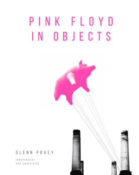 Hardcover Pink Floyd in Objects: Explore the Iconic Band Through Their Instruments, Posters, Photograpshs and Props Book
