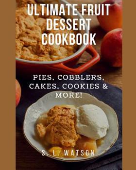 Paperback Ultimate Fruit Dessert Cookbook: Pies, Cobblers, Cakes, Cookies & More! Book