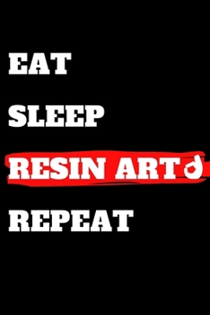Paperback Eat Sleep Resin Artl Repeat: journal gift, lined notbook, 120 pages, 6x9" Book