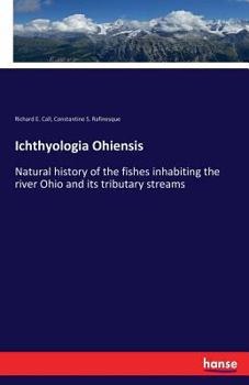 Paperback Ichthyologia Ohiensis: Natural history of the fishes inhabiting the river Ohio and its tributary streams Book