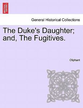 Paperback The Duke's Daughter; And, the Fugitives. Book