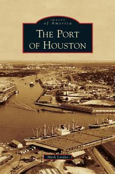 The Port of Houston - Book  of the Images of America: Texas