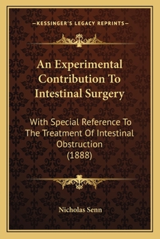 Paperback An Experimental Contribution To Intestinal Surgery: With Special Reference To The Treatment Of Intestinal Obstruction (1888) Book