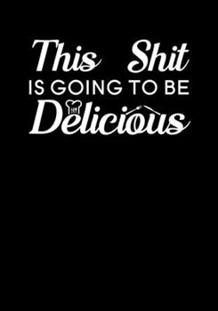 Paperback This Shit is Going to be Delicious: Blank Recipe Journal to Write in Favorite Recipes and Meals, Blank Recipe Book and Cute Personalized Empty Cookboo Book