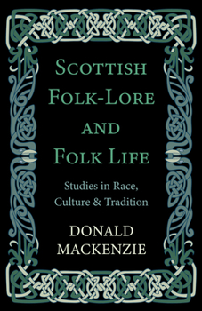 Paperback Scottish Folk-Lore and Folk Life - Studies in Race, Culture and Tradition Book