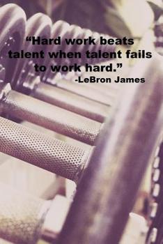 Paperback Hard work beats talent when talent fails to work hard.: 110 Pages Motivational Notebook With Quote By LeBron James Book