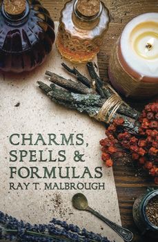 Paperback Charms, Spells, and Formulas: For the Making and Use of Gris Gris Bags, Herb Candles, Doll Magic, Incenses, Oils, and Powders Book