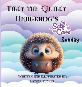 Paperback Tilly the Quilly Hedgehog's Self-Care Sunday Book