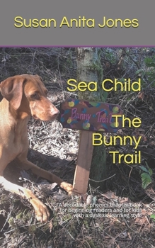 Paperback Sea Child THE BUNNY TRAIL: A decodable phonics chapter book for beginning readers and for kids with a dyslexic learning style Book