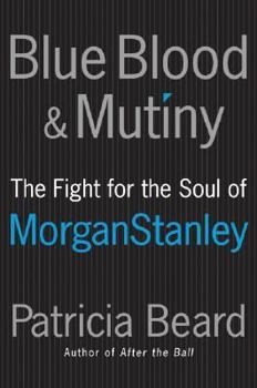 Hardcover Blue Blood and Mutiny: The Fight for the Soul of Morgan Stanley Book