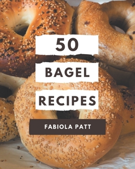 Paperback 50 Bagel Recipes: A Bagel Cookbook You Won't be Able to Put Down Book