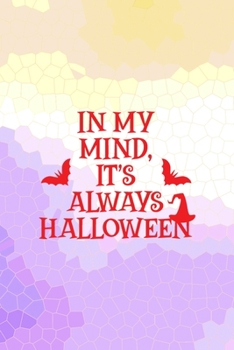 In My Mind It's Always Halloween: All Purpose 6x9 Blank Lined Notebook Journal Way Better Than A Card Trendy Unique Gift Purple Yellow Creepy Girl