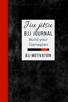Jiu jitsu BJJ Journal Build Your Gameplan BJJ Motivation: Brazilian Jiu jitsu BJJ Journal. Motivational Notebook to Write Down your Goals, Specific ... jitsu Gifts ( Black Belt Cover BJJ Student )