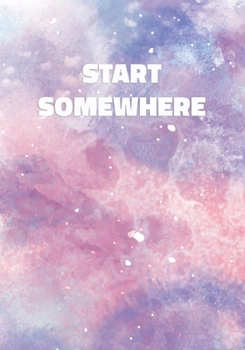 Paperback Start Somewhere: Notebook with Inspirational and Motivational Quote on Pastel Marble Cover (Pink, Blue, Purple). College Ruled (Lined) Book