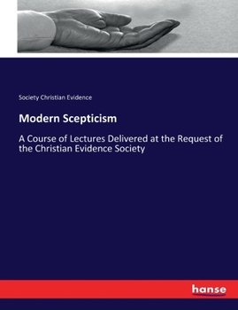 Paperback Modern Scepticism: A Course of Lectures Delivered at the Request of the Christian Evidence Society Book