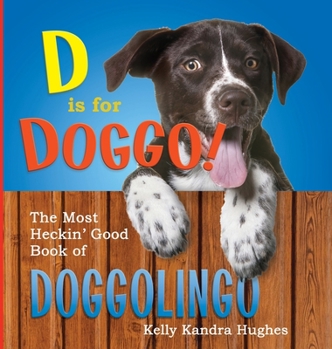D is for Doggo! The Most Heckin' Good Book of Doggolingo