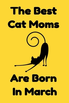 Paperback The Best Cat Moms Are Born In March: Journal Cat Lovers Gifts For Women/Men/Coworkers/Colleagues/Students/Friends/, Funny Cat Lover Notebook, Birthday Book