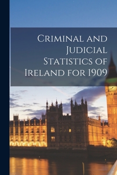 Paperback Criminal and Judicial Statistics of Ireland for 1909 Book