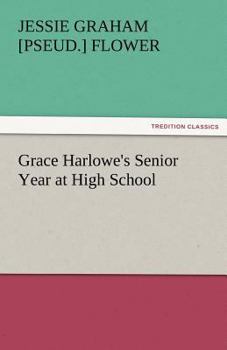 Grace Harlowe's Senior Year at High School; or, The Parting of the Ways - Book #4 of the High School Girls Series