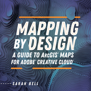Paperback Mapping by Design: A Guide to ArcGIS Maps for Adobe Creative Cloud Book