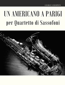 Paperback Un Americano a Parigi per Quartetto di Sassofoni [Italian] Book