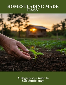 Paperback Homesteading Made Easy: A Beginner'S Guide To Self-Sufficiency Book