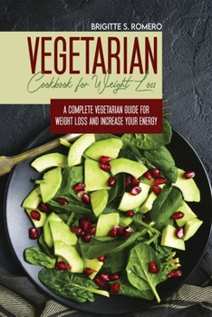 Paperback Vegetarian Cookbook for Weight loss: A complete v Vegetarian meal-prep guide for weight loss and increase energy Book