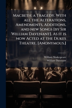 Paperback Macbeth; a Tragedy. With all the Alterations, Amendments, Additions, and new Songs [by Sir William Davenant]. As it is now Acted at the Dukes Theatre. Book