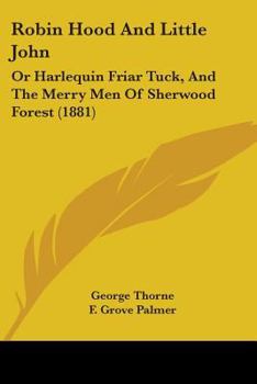 Paperback Robin Hood And Little John: Or Harlequin Friar Tuck, And The Merry Men Of Sherwood Forest (1881) Book