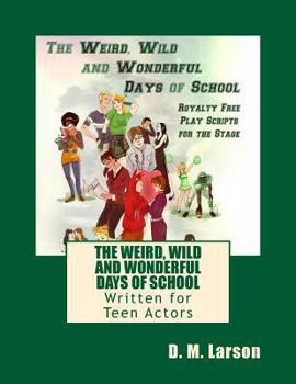 Paperback The Weird, Wild and Wonderful Days of School: Royalty Free Play Scripts for the Stage Book