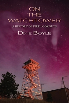 Paperback On the Watchtower: A History of Fire Lookouts Book