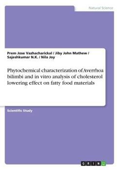 Paperback Phytochemical characterization of Averrhoa bilimbi and in vitro analysis of cholesterol lowering effect on fatty food materials Book