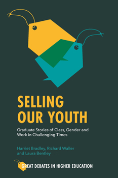 Paperback Selling Our Youth: Graduate Stories of Class, Gender and Work in Challenging Times Book