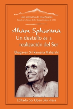 Aham Sphurana – Un destello de la realización del Ser: Una selección de enseñanzas de Bhagavan Sri Ramana Maharshi (Spanish Edition)