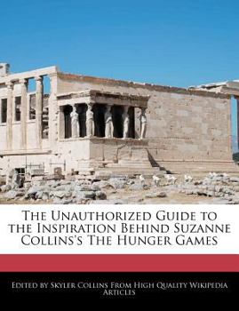 Paperback The Unauthorized Guide to the Inspiration Behind Suzanne Collins's the Hunger Games Book