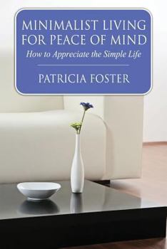 Paperback Minimalist Living for Peace of Mind: How to Appreciate the Simple Life Book