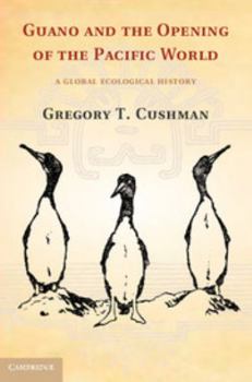 Guano and the Opening of the Pacific World: A Global Ecological History - Book  of the Studies in Environment and History