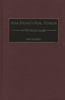 Hardcover Max Steiner's Now, Voyager: A Film Score Guide Book