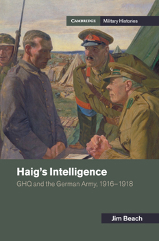 Haig's Intelligence - Book  of the Cambridge Military Histories