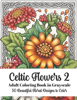 Paperback Celtic Flowers 2 - Adult Coloring Book in Grayscale: 50 Beautiful Floral Designs to Color Book