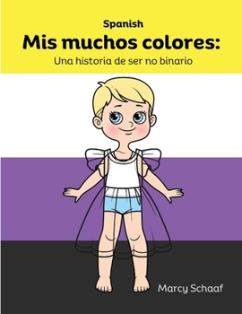 Mis muchos colores: Una historia de ser no binario (Spanish) My Many Colors: A Story of Being Non-Binary