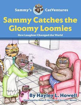 Paperback Sammy's CatVentures Volume 1: Sammy Catches the Gloomy Loomies SECOND EDITION: How Laughter Changed the World Book