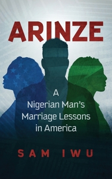 Paperback Arinze: A Nigeria Man's Marriage Lessons In America Book